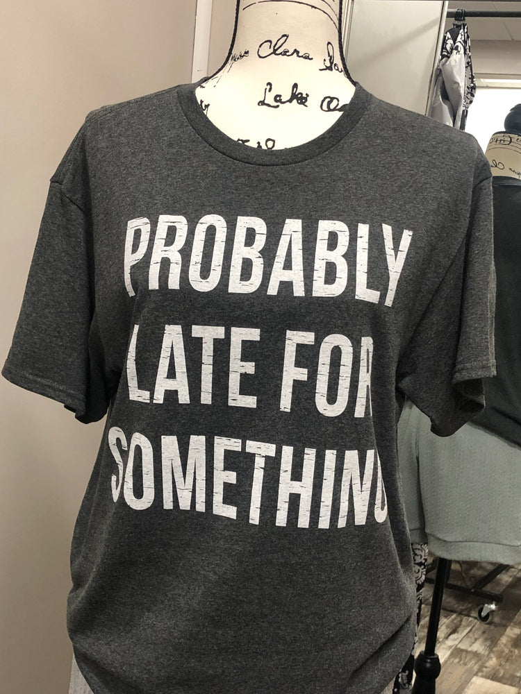 Probably Late for Something - Graphic Tee